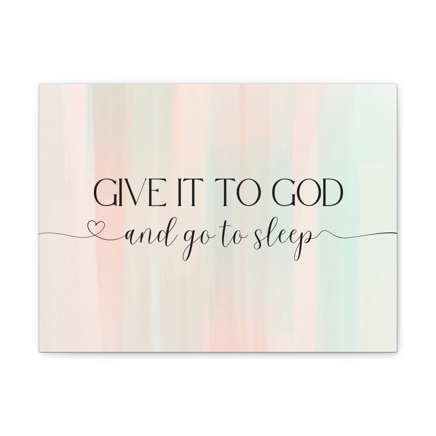 Give It To God Canvas Gallery Wraps