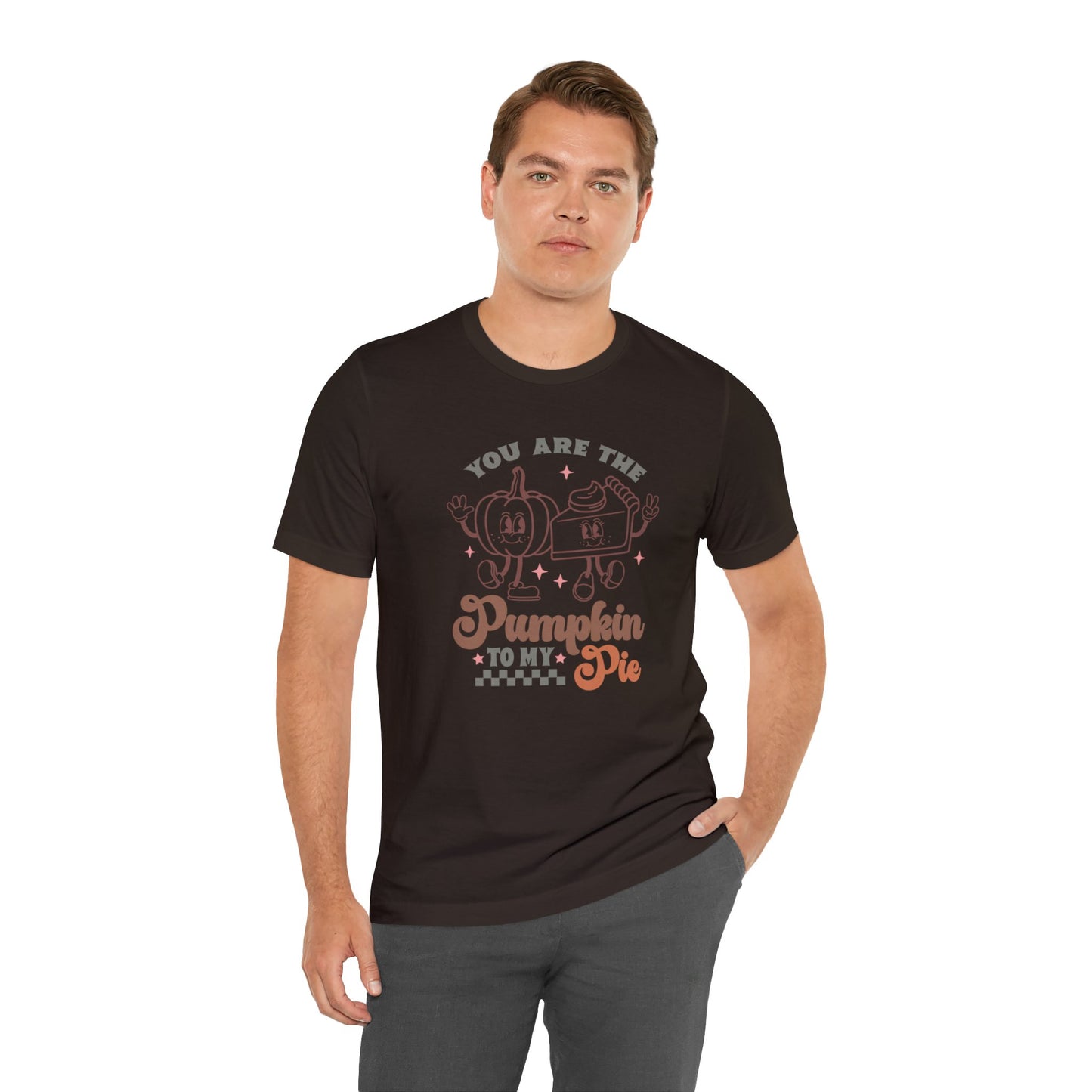 You Are The Pumpkin To My Pie | Unisex Jersey Short Sleeve Tee | Thanksgiving Funny Shirt