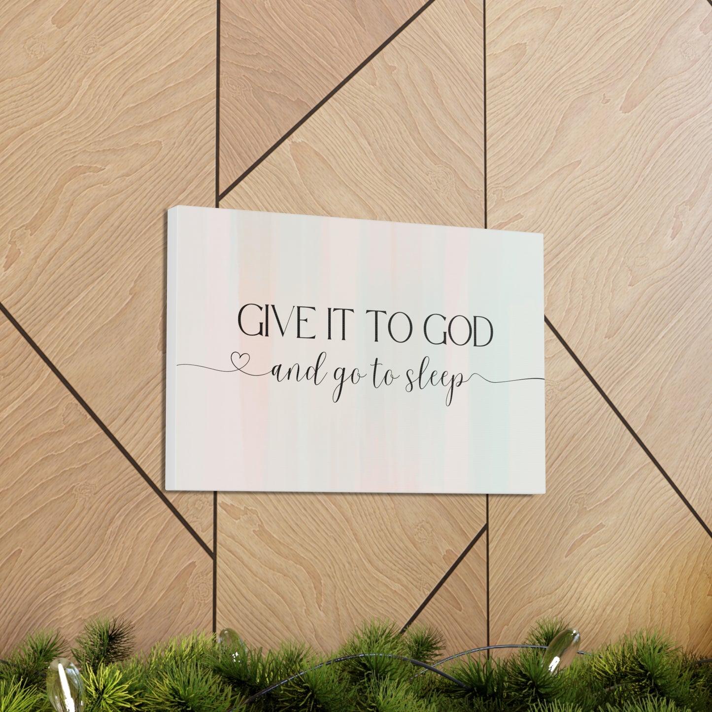 Give It To God Canvas Gallery Wraps