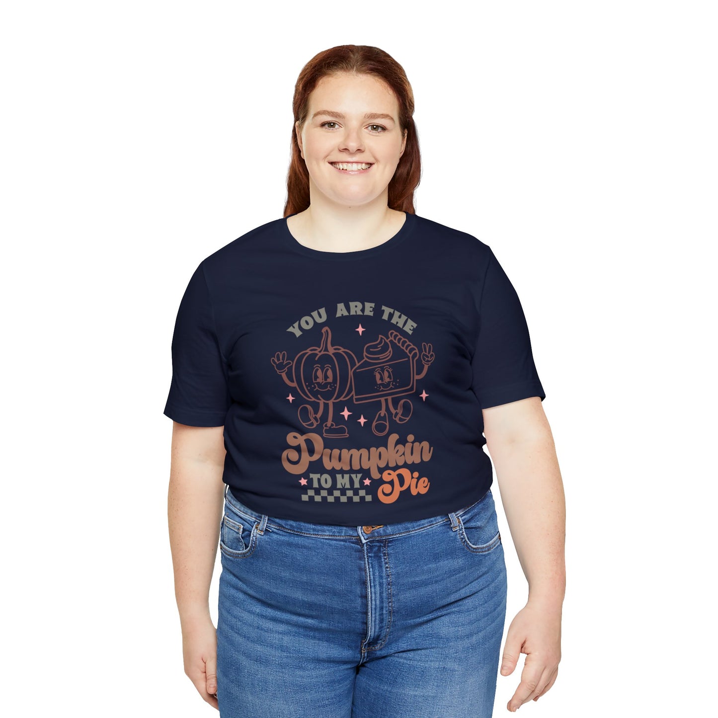 You Are The Pumpkin To My Pie | Unisex Jersey Short Sleeve Tee | Thanksgiving Funny Shirt