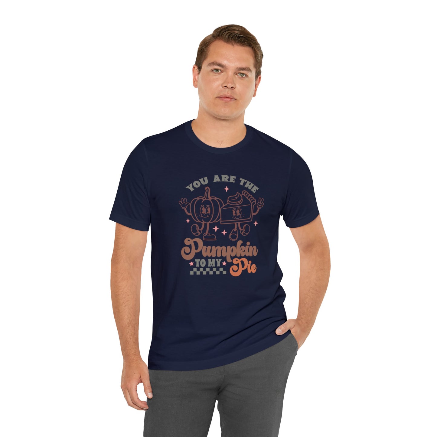 You Are The Pumpkin To My Pie | Unisex Jersey Short Sleeve Tee | Thanksgiving Funny Shirt