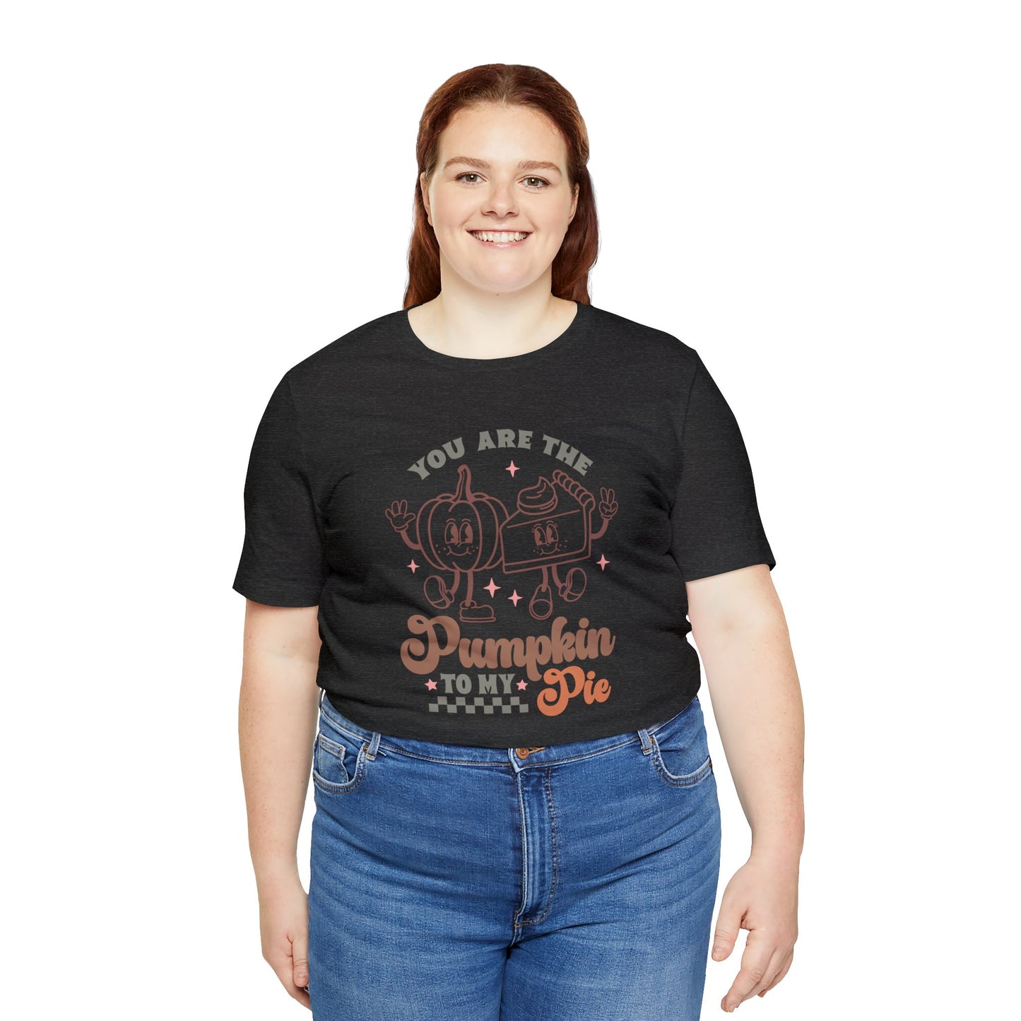 You Are The Pumpkin To My Pie | Unisex Jersey Short Sleeve Tee | Thanksgiving Funny Shirt
