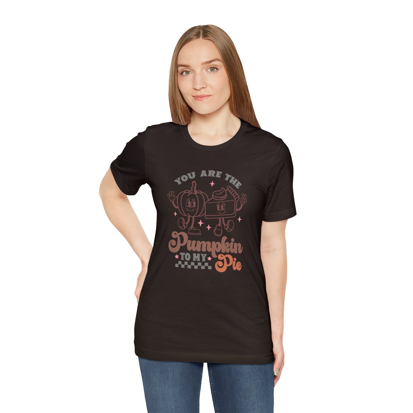 You Are The Pumpkin To My Pie | Unisex Jersey Short Sleeve Tee | Thanksgiving Funny Shirt
