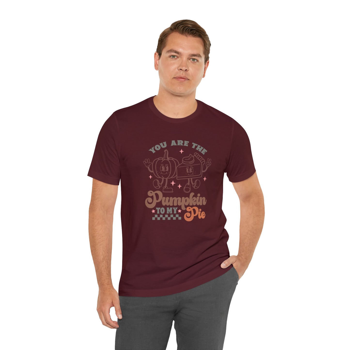 You Are The Pumpkin To My Pie | Unisex Jersey Short Sleeve Tee | Thanksgiving Funny Shirt