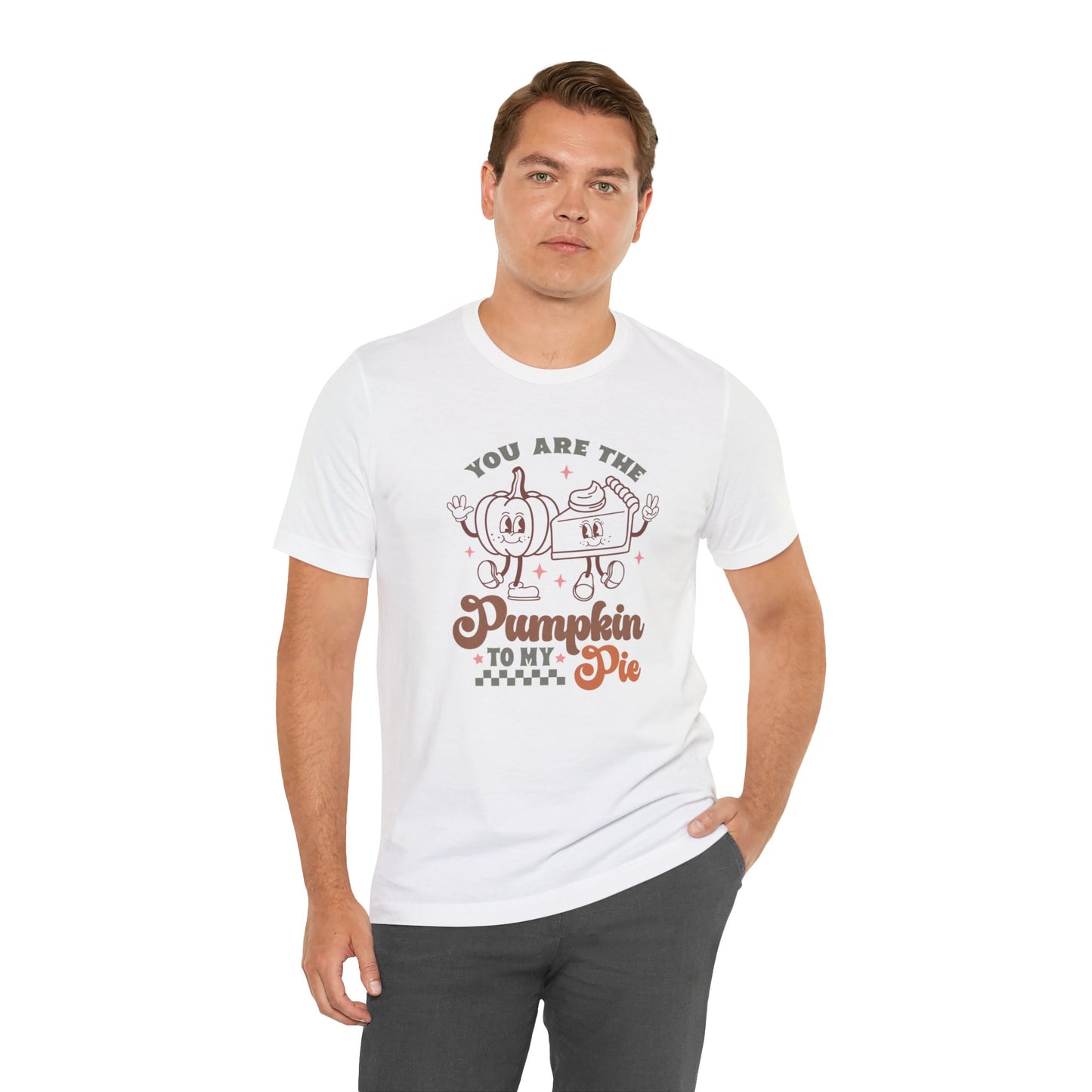 You Are The Pumpkin To My Pie | Unisex Jersey Short Sleeve Tee | Thanksgiving Funny Shirt