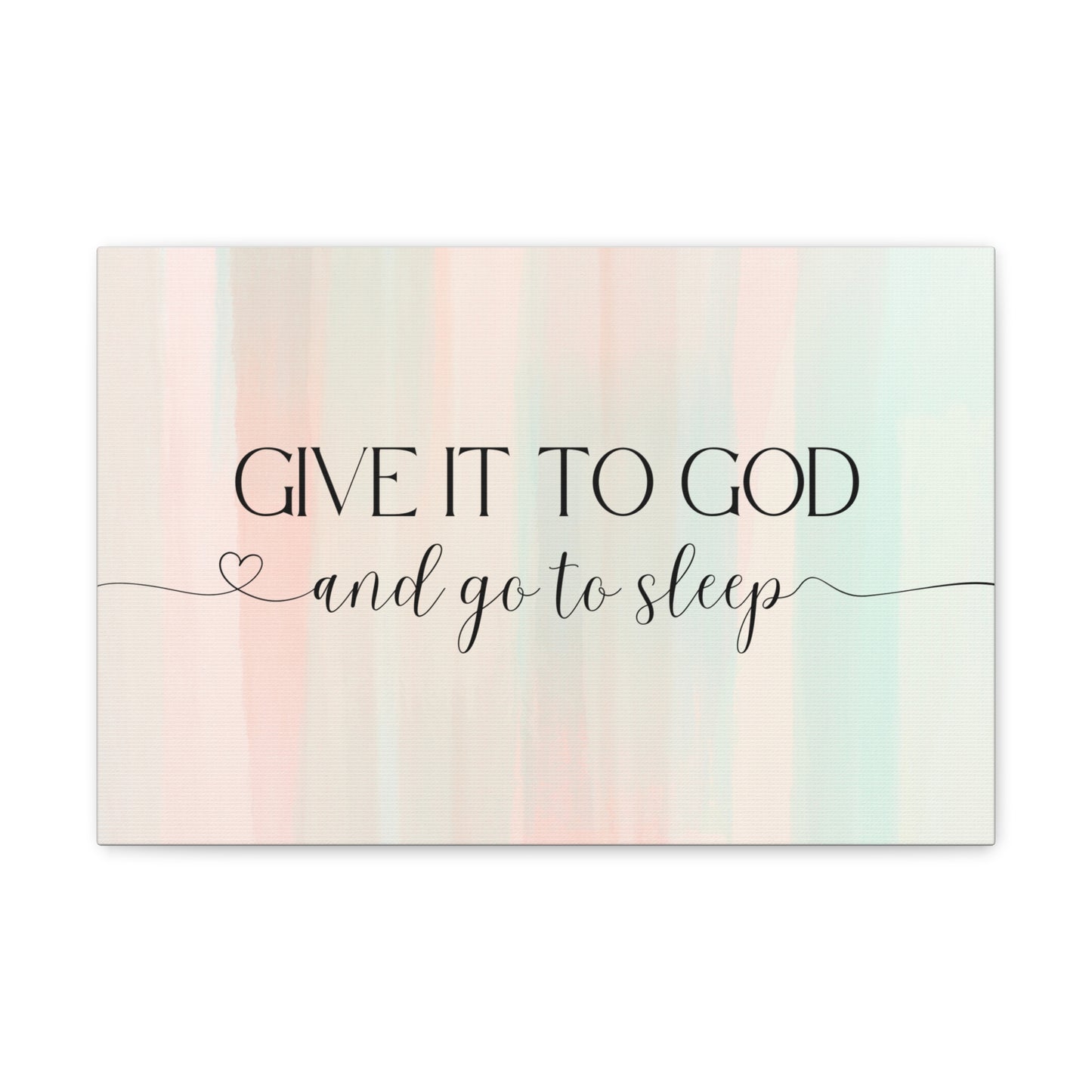 Give It To God Canvas Gallery Wraps