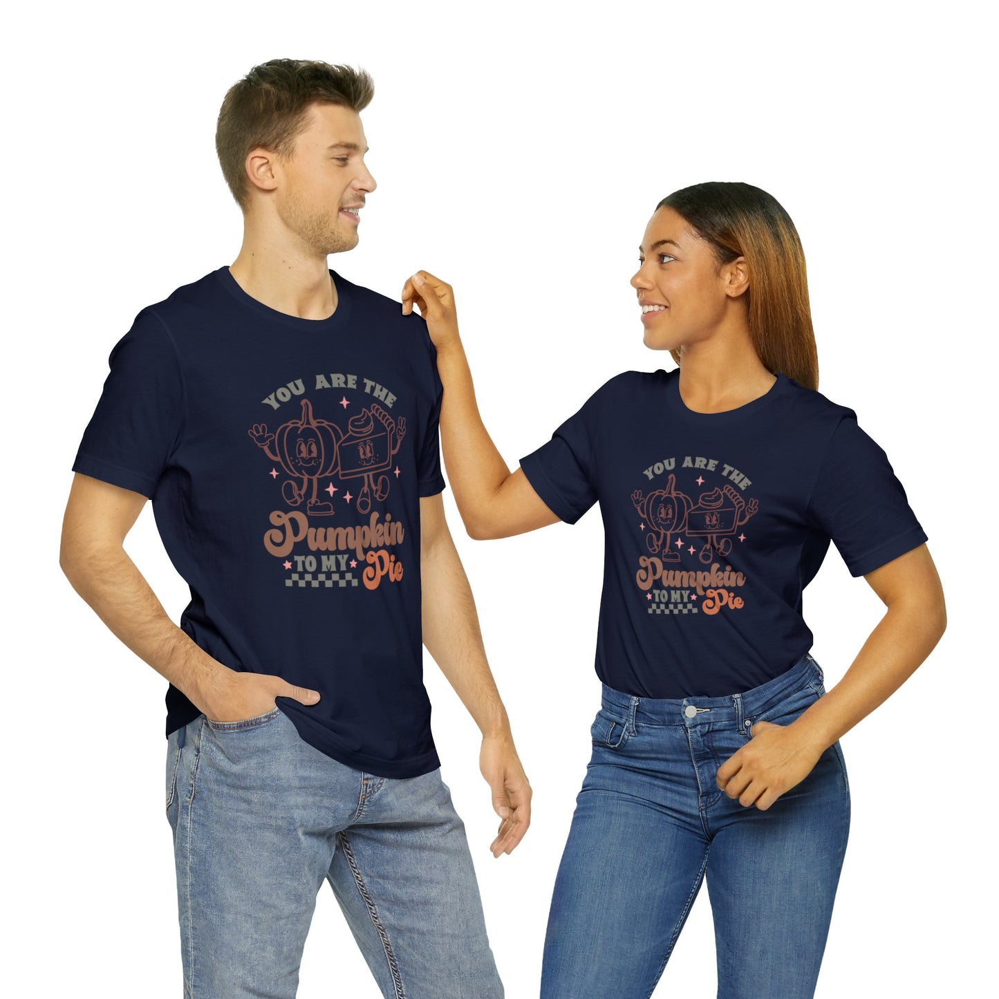 You Are The Pumpkin To My Pie | Unisex Jersey Short Sleeve Tee | Thanksgiving Funny Shirt