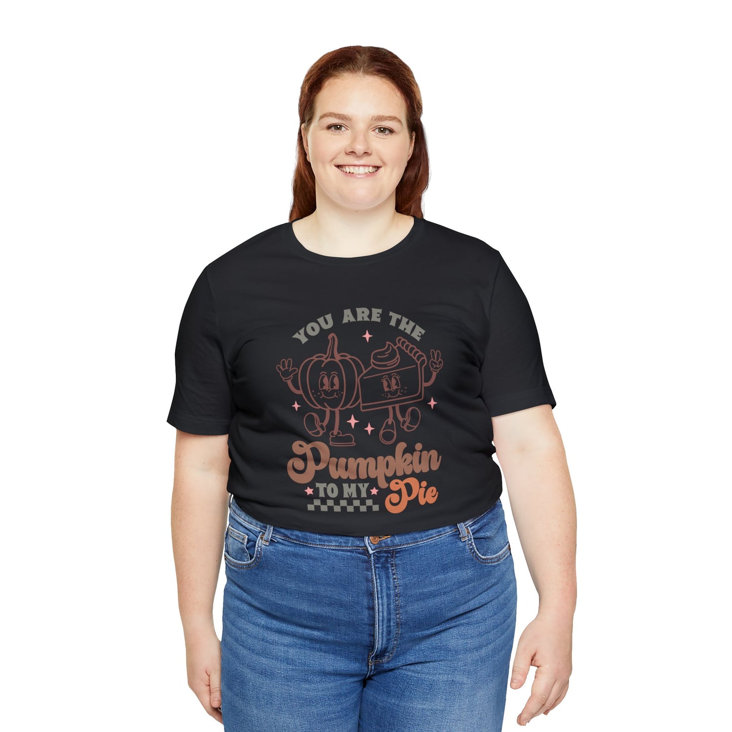 You Are The Pumpkin To My Pie | Unisex Jersey Short Sleeve Tee | Thanksgiving Funny Shirt