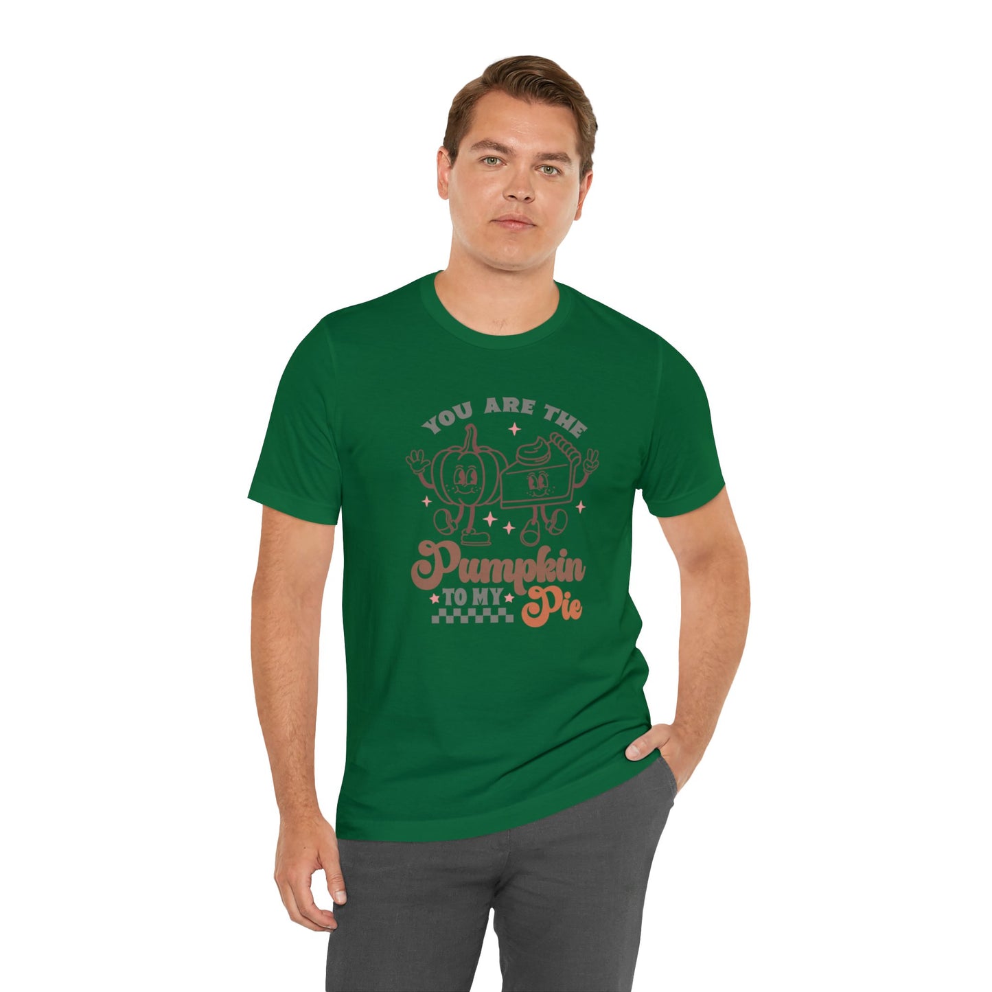 You Are The Pumpkin To My Pie | Unisex Jersey Short Sleeve Tee | Thanksgiving Funny Shirt