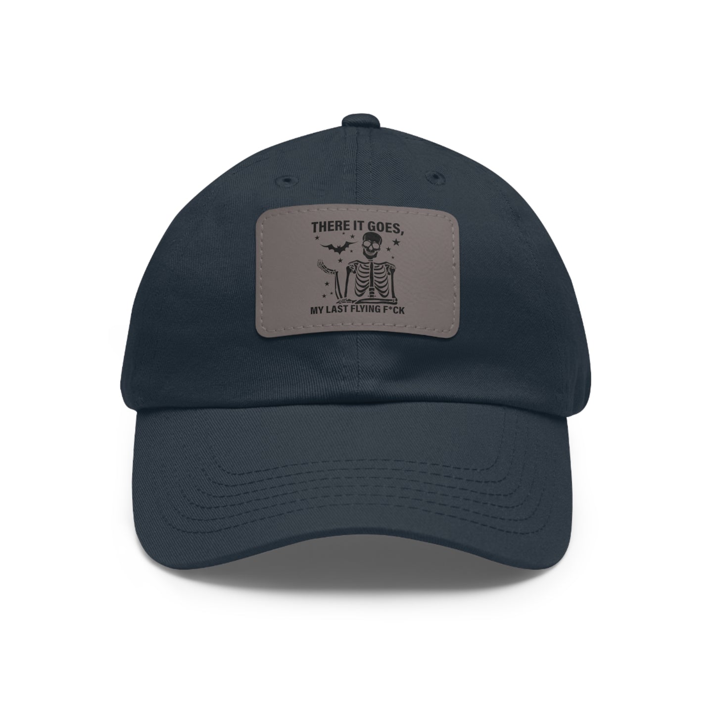 There It Goes My Last Flying Fuck | Dad Hat with Rectangular Leather Patch | Unisex Hat