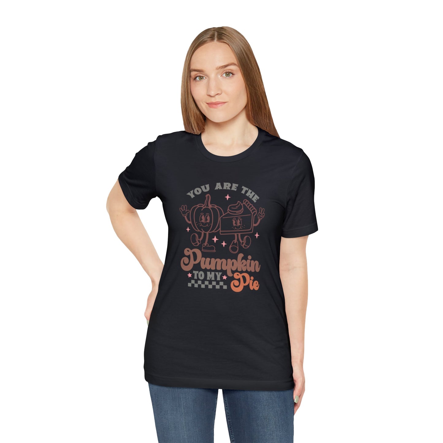 You Are The Pumpkin To My Pie | Unisex Jersey Short Sleeve Tee | Thanksgiving Funny Shirt