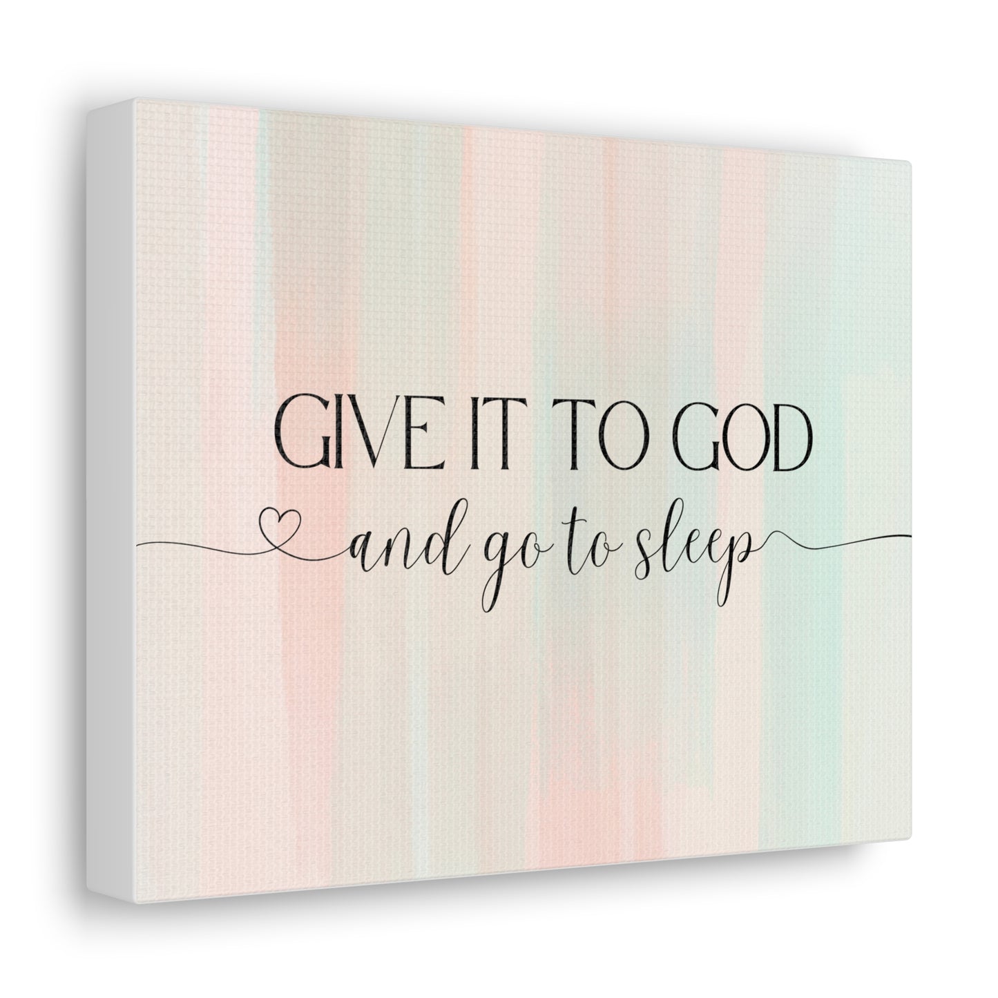 Give It To God Canvas Gallery Wraps