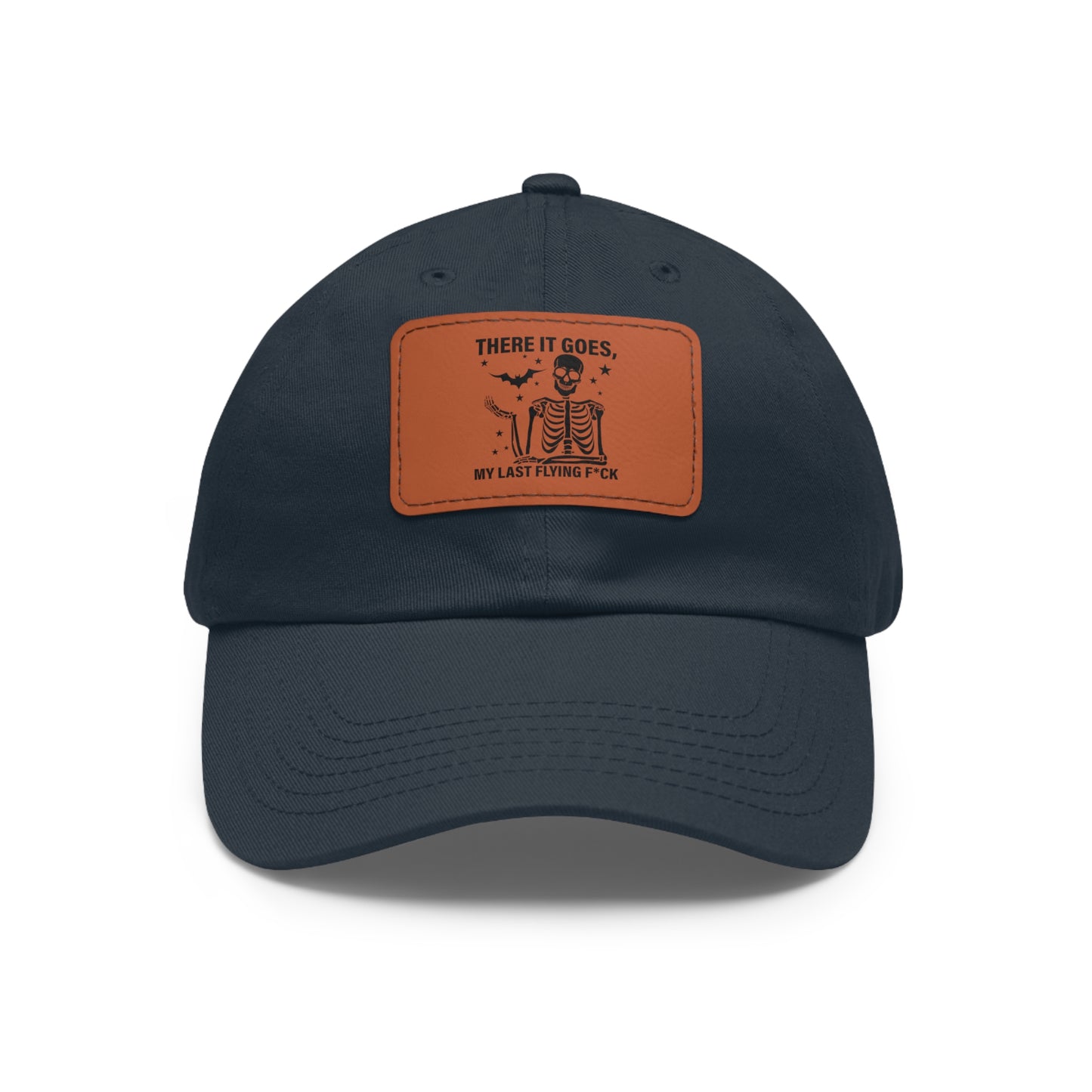 There It Goes My Last Flying Fuck | Dad Hat with Rectangular Leather Patch | Unisex Hat
