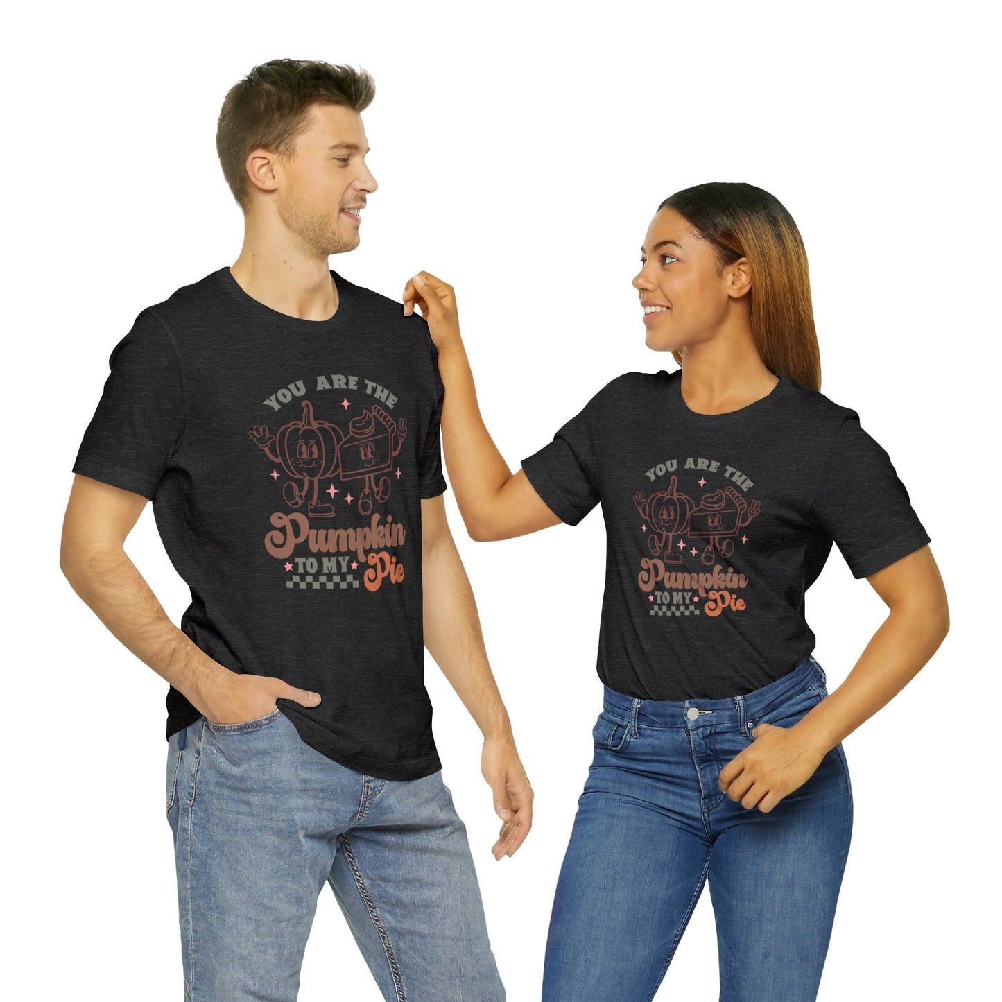 You Are The Pumpkin To My Pie | Unisex Jersey Short Sleeve Tee | Thanksgiving Funny Shirt
