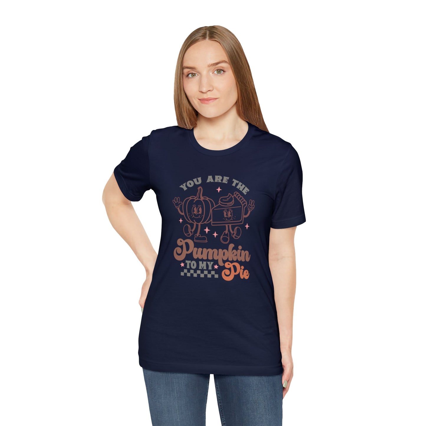 You Are The Pumpkin To My Pie | Unisex Jersey Short Sleeve Tee | Thanksgiving Funny Shirt