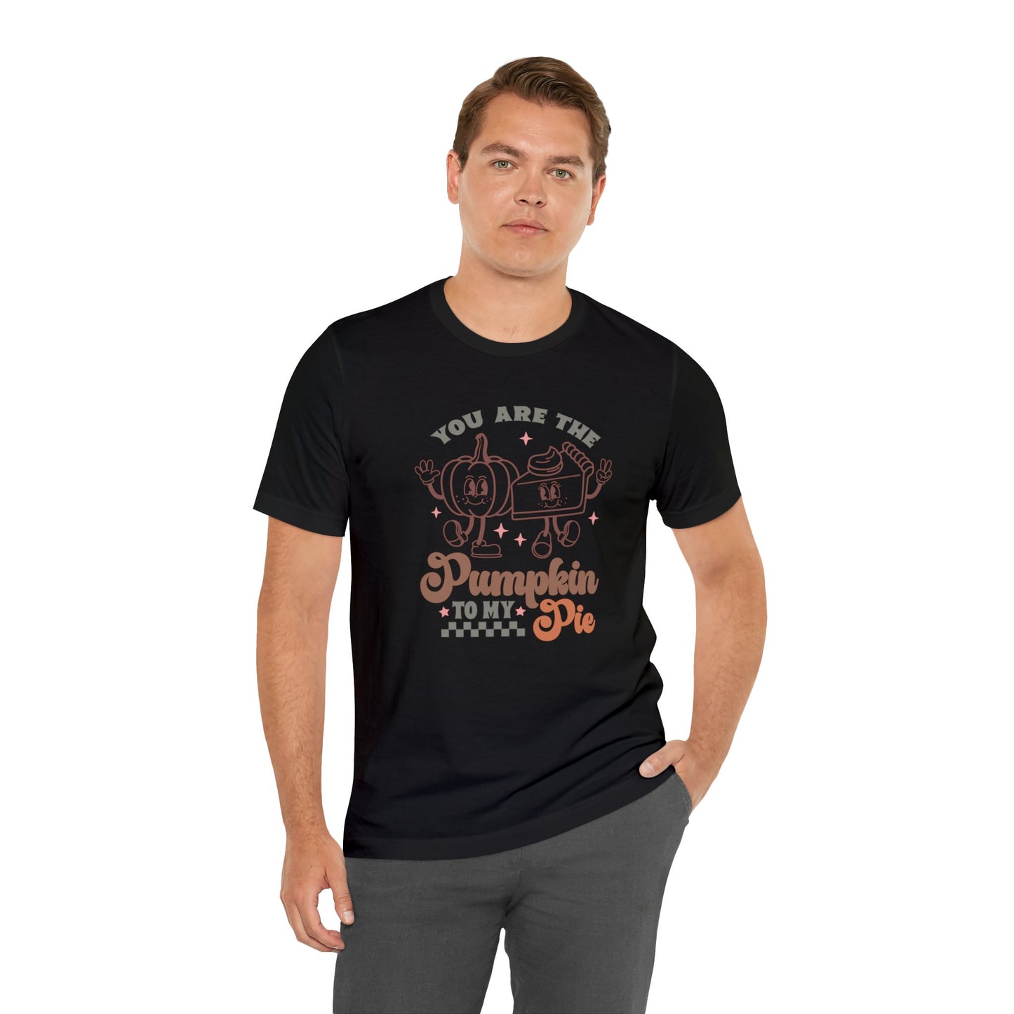 You Are The Pumpkin To My Pie | Unisex Jersey Short Sleeve Tee | Thanksgiving Funny Shirt