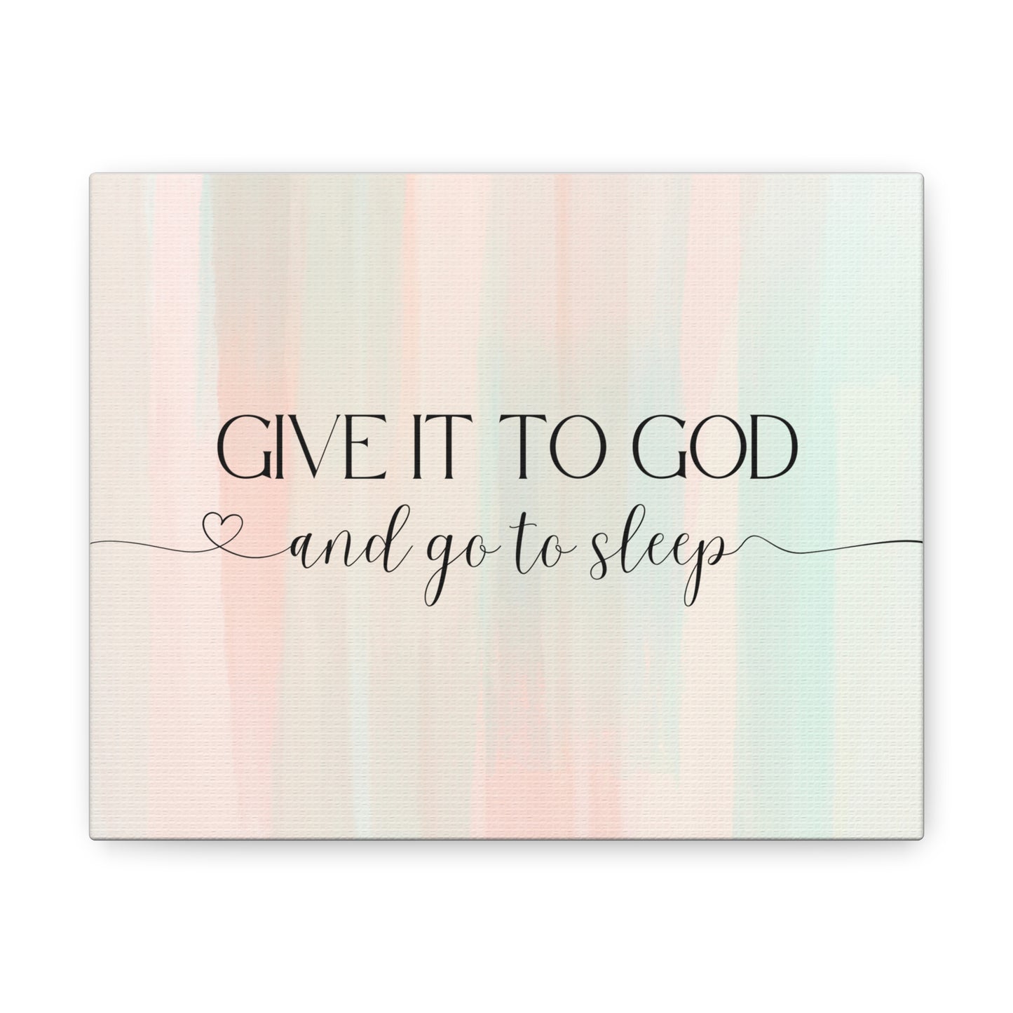 Give It To God Canvas Gallery Wraps