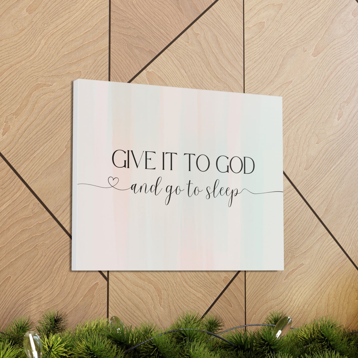 Give It To God Canvas Gallery Wraps