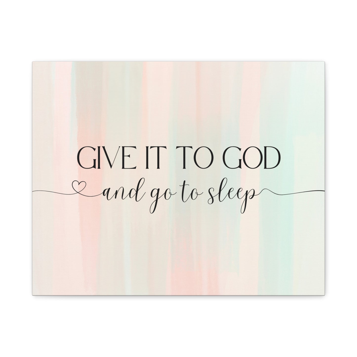 Give It To God Canvas Gallery Wraps