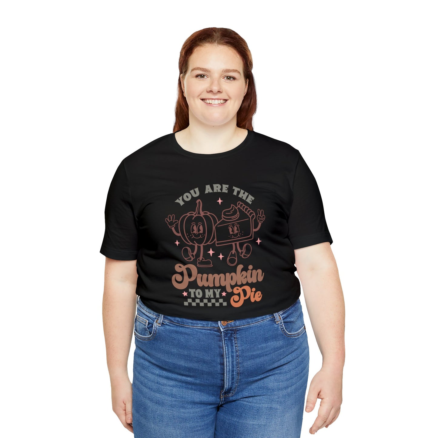 You Are The Pumpkin To My Pie | Unisex Jersey Short Sleeve Tee | Thanksgiving Funny Shirt
